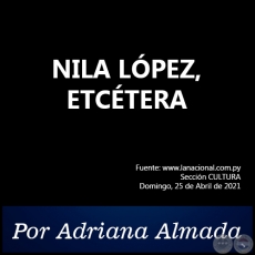 NILA LPEZ, ETCTERA - Por Adriana Almada - Domingo, 25 de Abril de 2021